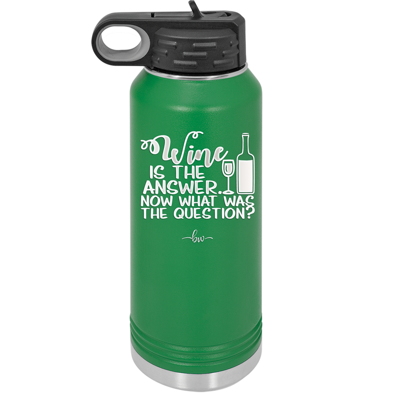 Wine is the Answer Now What Was the Question - Laser Engraved Stainless Steel Drinkware - 2172 -