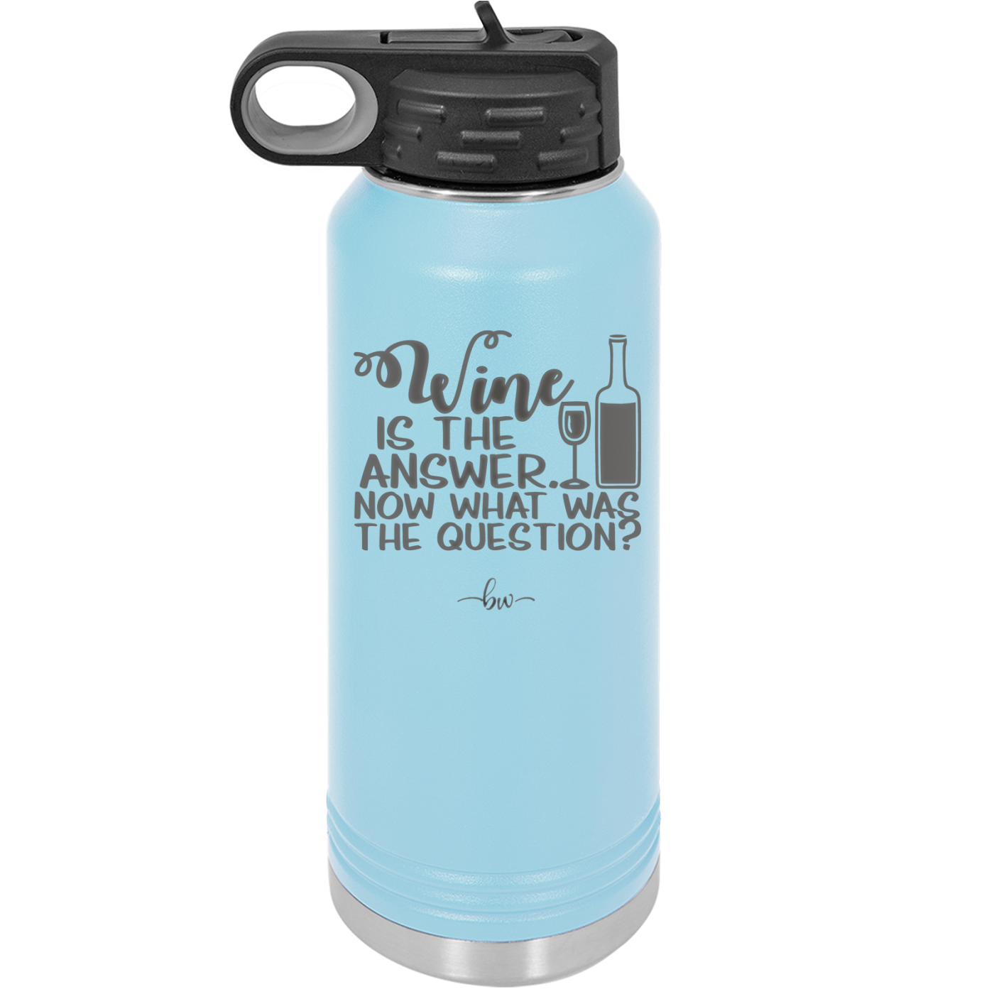 Wine is the Answer Now What Was the Question - Laser Engraved Stainless Steel Drinkware - 2172 -