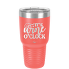It is Wine O'Clock - Laser Engraved Stainless Steel Drinkware - 2173 -