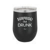 Surprise I'm Drunk - Laser Engraved Stainless Steel Drinkware - 2174 -