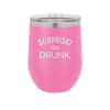 Surprise I'm Drunk - Laser Engraved Stainless Steel Drinkware - 2174 -
