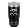 Surprise I'm Drunk - Laser Engraved Stainless Steel Drinkware - 2174 -