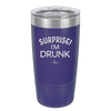 Surprise I'm Drunk - Laser Engraved Stainless Steel Drinkware - 2174 -