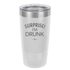 Surprise I'm Drunk - Laser Engraved Stainless Steel Drinkware - 2174 -