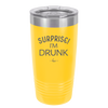 Surprise I'm Drunk - Laser Engraved Stainless Steel Drinkware - 2174 -