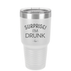 Surprise I'm Drunk - Laser Engraved Stainless Steel Drinkware - 2174 -