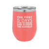 The First 5 Days After the Weekend are Always the Hardest - Laser Engraved Stainless Steel Drinkware - 2176 -