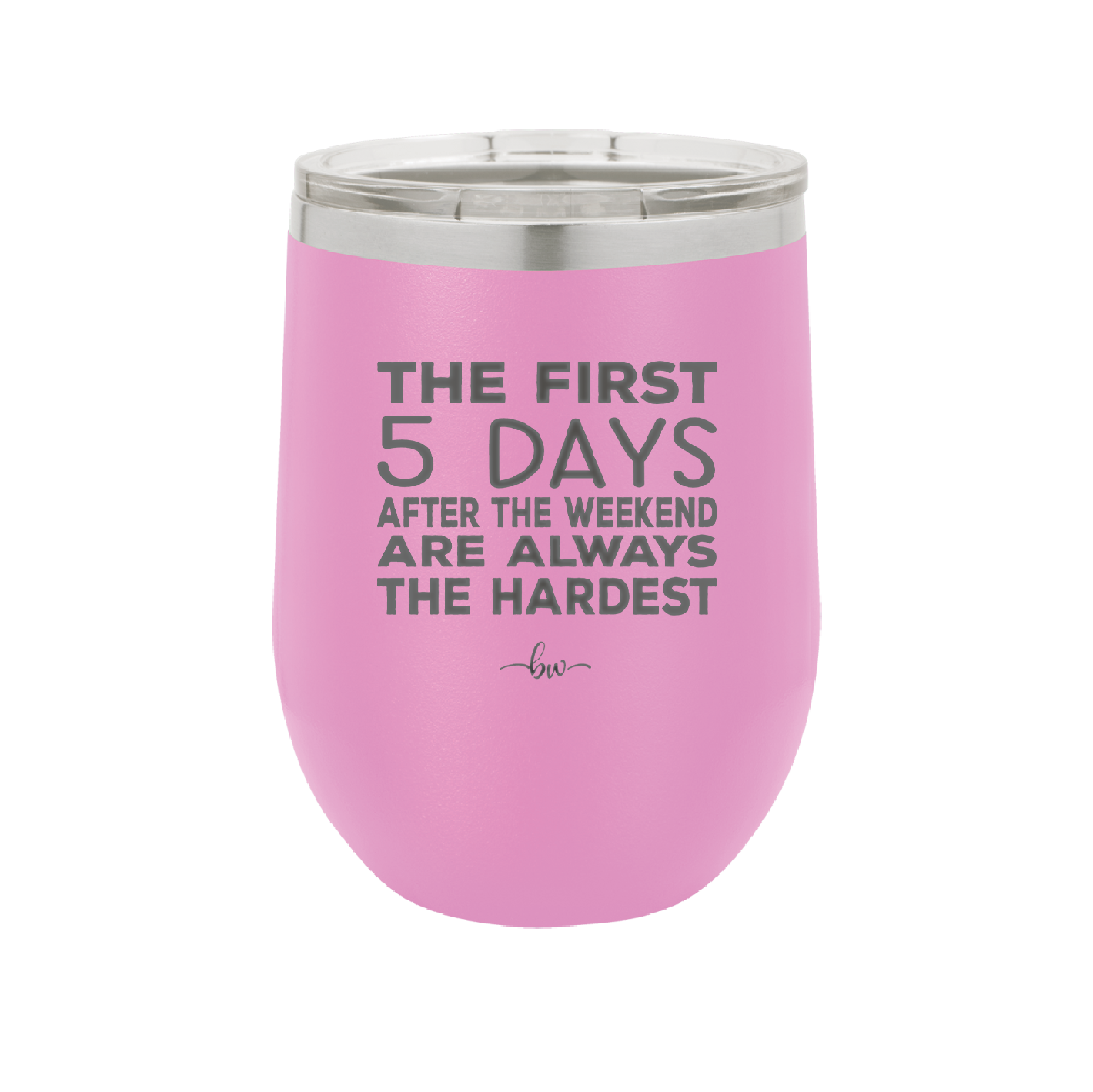 The First 5 Days After the Weekend are Always the Hardest - Laser Engraved Stainless Steel Drinkware - 2176 -