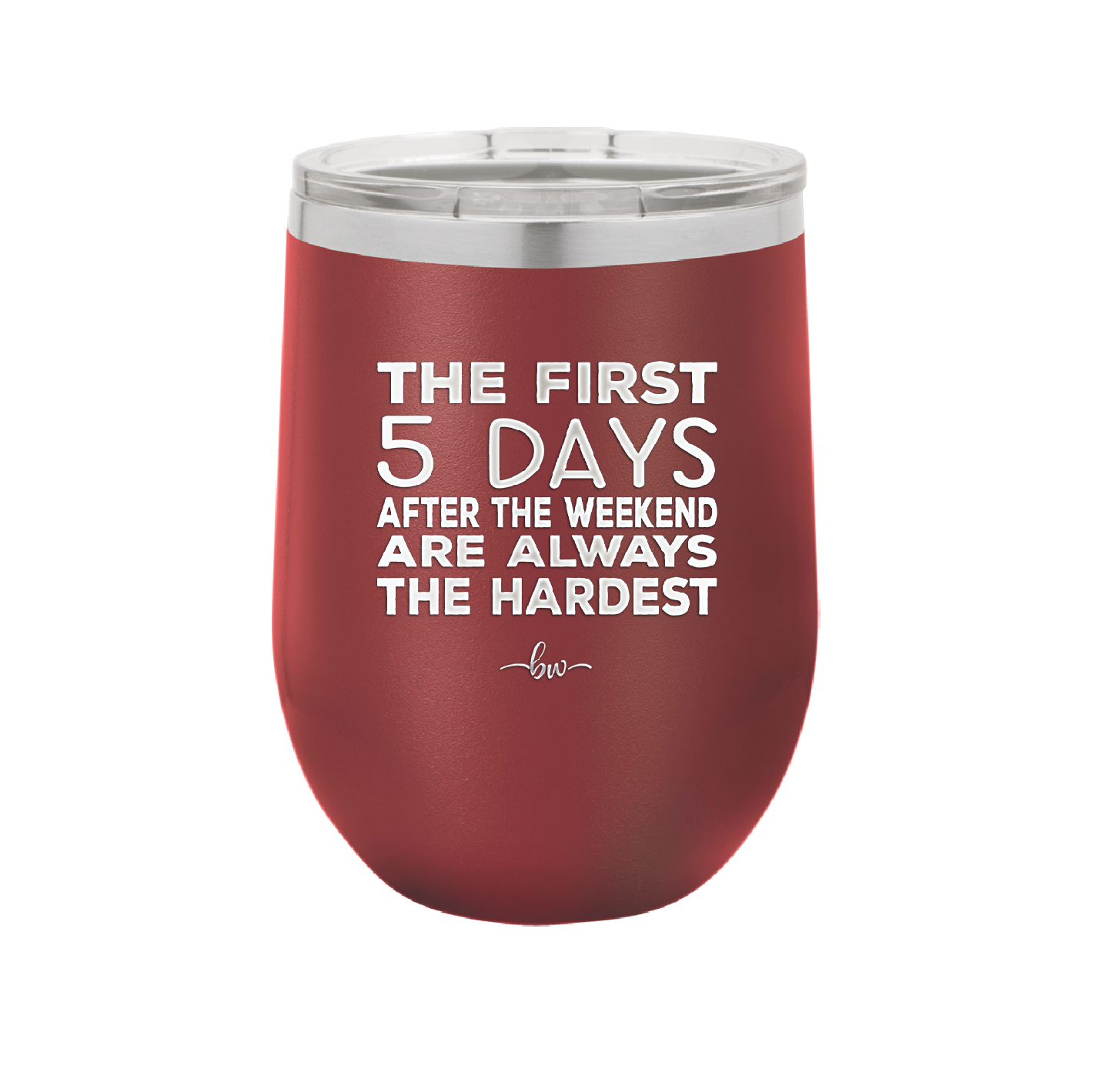 The First 5 Days After the Weekend are Always the Hardest - Laser Engraved Stainless Steel Drinkware - 2176 -