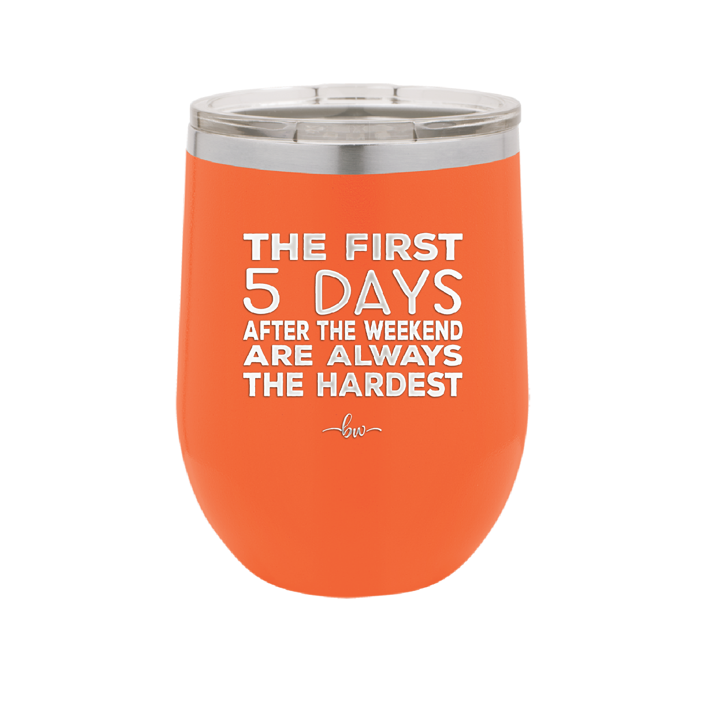 The First 5 Days After the Weekend are Always the Hardest - Laser Engraved Stainless Steel Drinkware - 2176 -