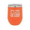 The First 5 Days After the Weekend are Always the Hardest - Laser Engraved Stainless Steel Drinkware - 2176 -