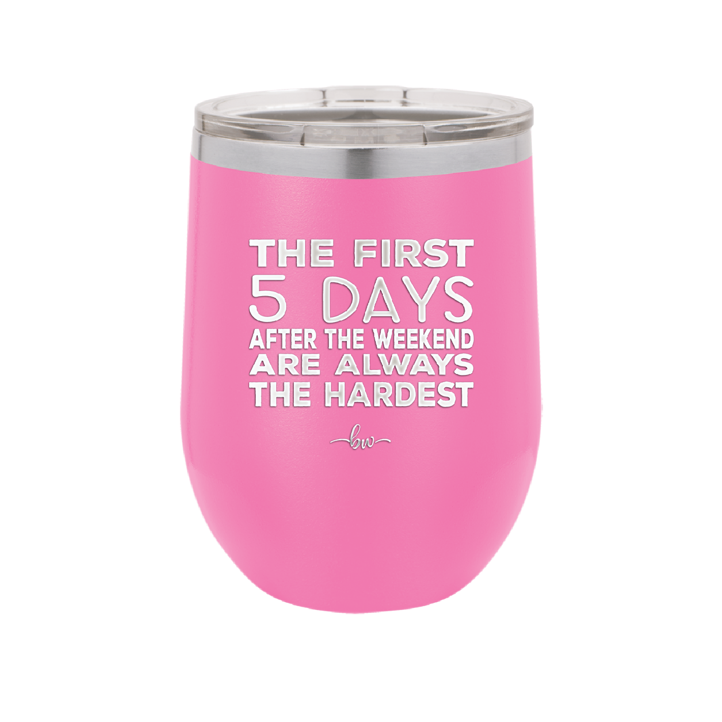 The First 5 Days After the Weekend are Always the Hardest - Laser Engraved Stainless Steel Drinkware - 2176 -