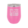 The First 5 Days After the Weekend are Always the Hardest - Laser Engraved Stainless Steel Drinkware - 2176 -