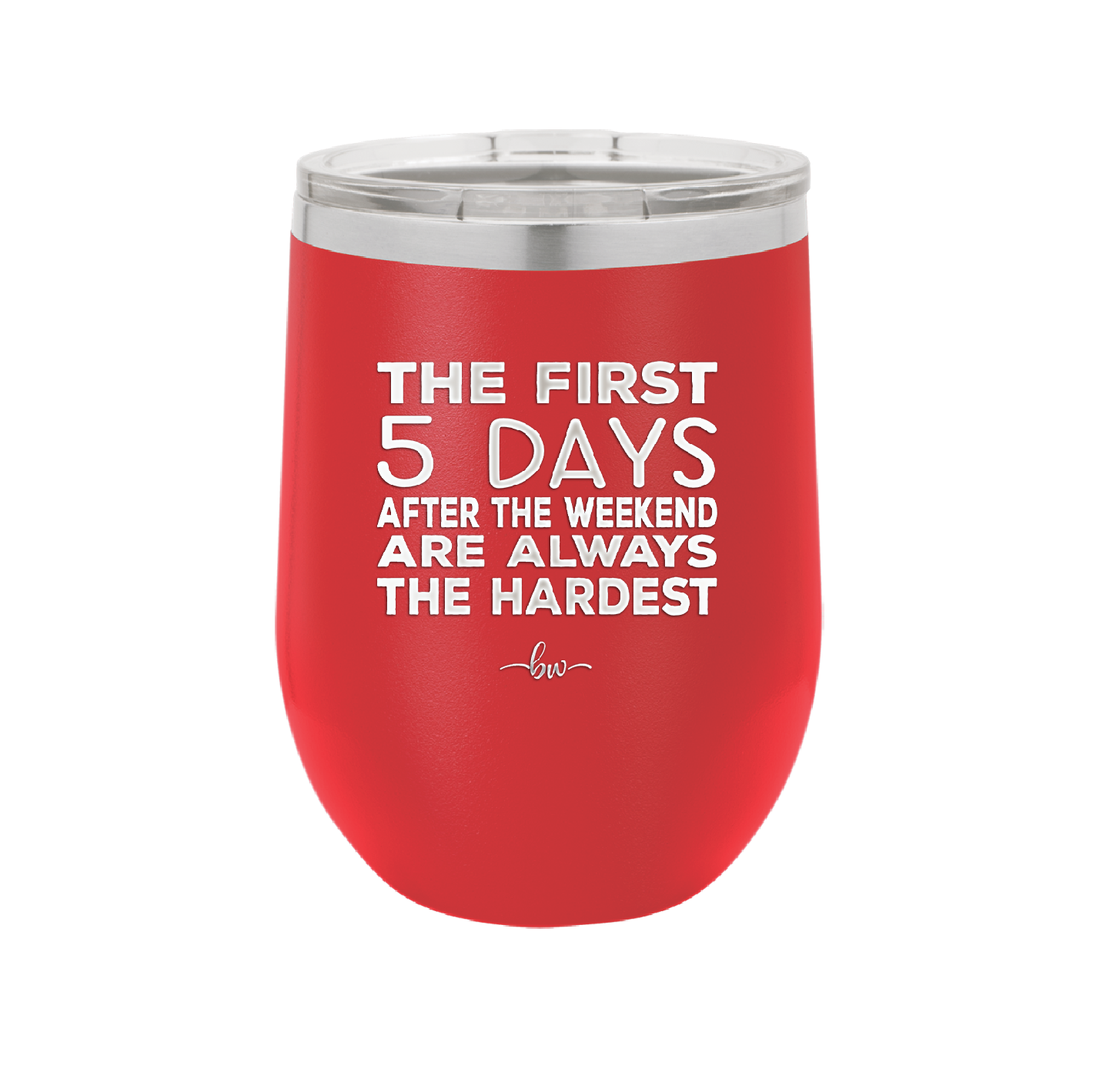 The First 5 Days After the Weekend are Always the Hardest - Laser Engraved Stainless Steel Drinkware - 2176 -