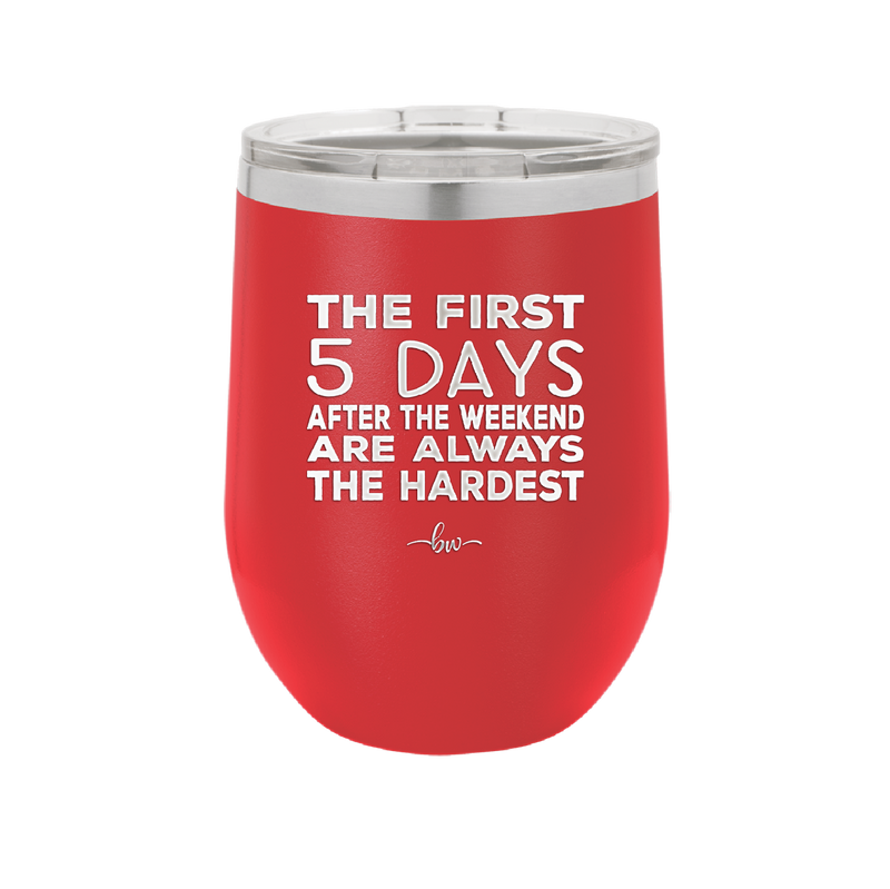 The First 5 Days After the Weekend are Always the Hardest - Laser Engraved Stainless Steel Drinkware - 2176 -