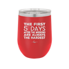 The First 5 Days After the Weekend are Always the Hardest - Laser Engraved Stainless Steel Drinkware - 2176 -