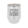 The First 5 Days After the Weekend are Always the Hardest - Laser Engraved Stainless Steel Drinkware - 2176 -