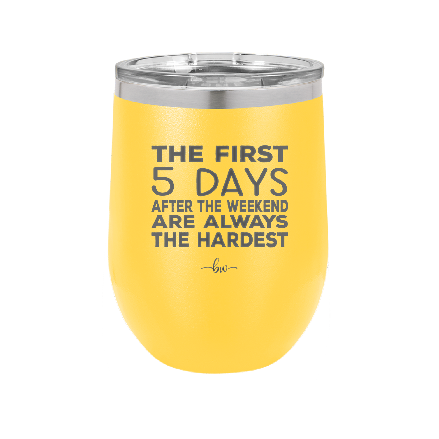 The First 5 Days After the Weekend are Always the Hardest - Laser Engraved Stainless Steel Drinkware - 2176 -