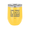 The First 5 Days After the Weekend are Always the Hardest - Laser Engraved Stainless Steel Drinkware - 2176 -