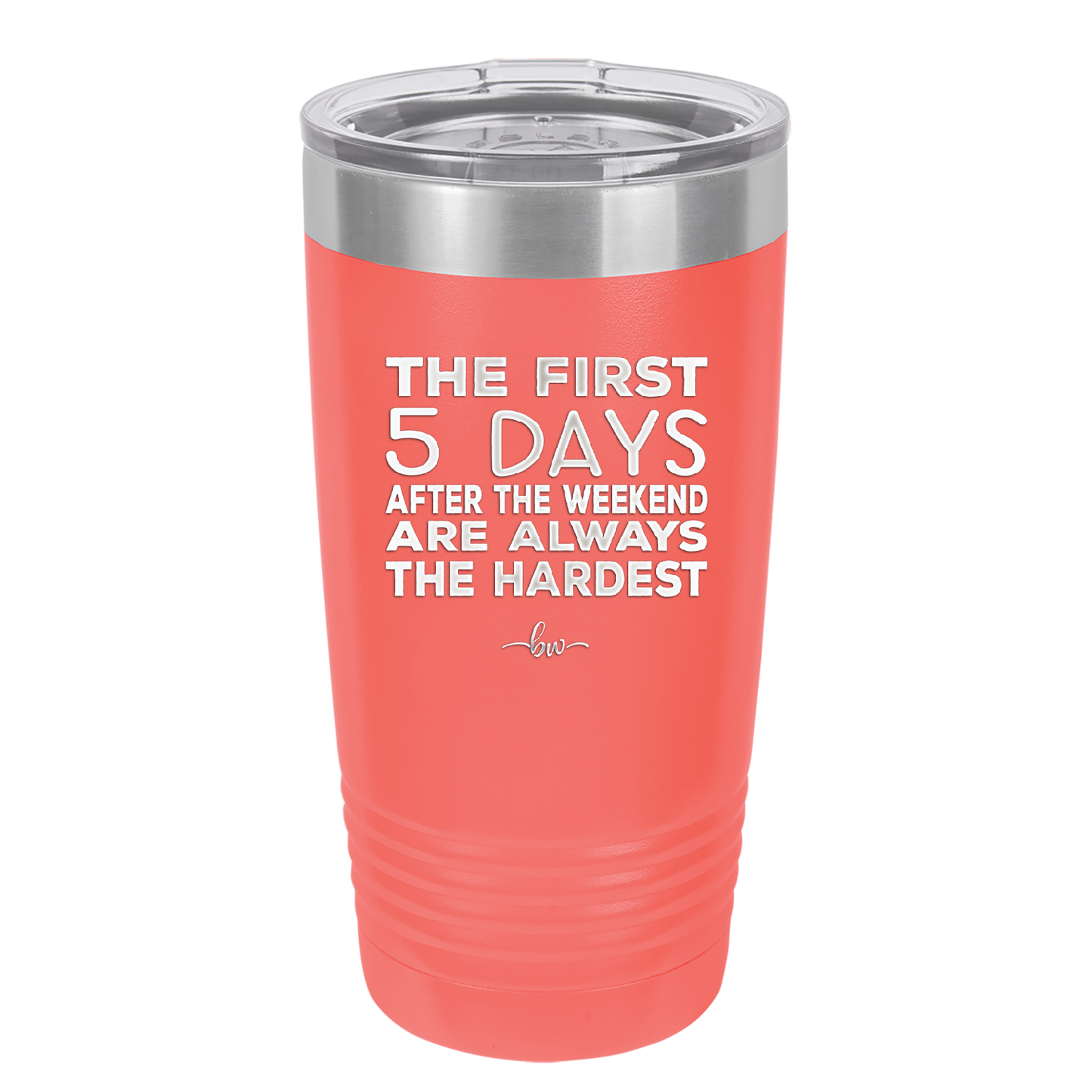 The First 5 Days After the Weekend are Always the Hardest - Laser Engraved Stainless Steel Drinkware - 2176 -