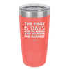 The First 5 Days After the Weekend are Always the Hardest - Laser Engraved Stainless Steel Drinkware - 2176 -
