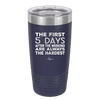 The First 5 Days After the Weekend are Always the Hardest - Laser Engraved Stainless Steel Drinkware - 2176 -