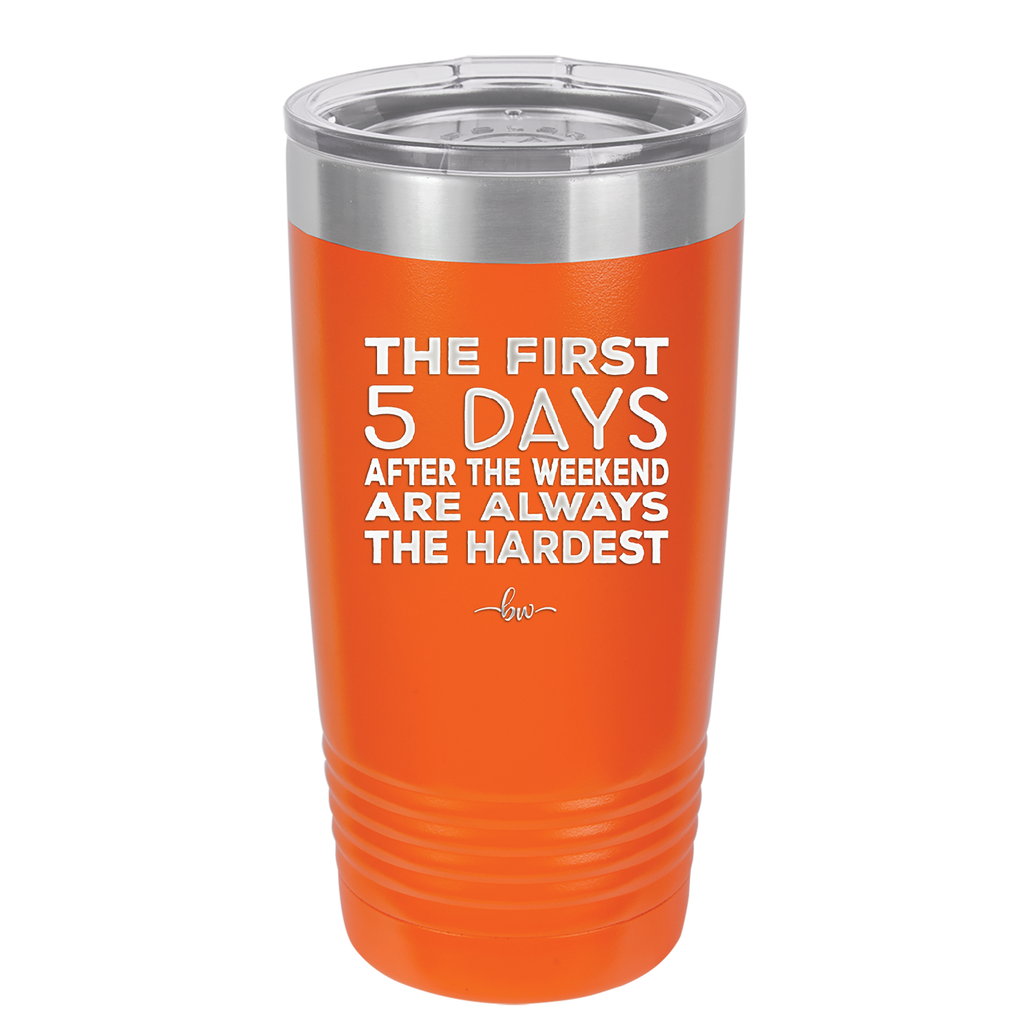 The First 5 Days After the Weekend are Always the Hardest - Laser Engraved Stainless Steel Drinkware - 2176 -