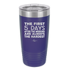 The First 5 Days After the Weekend are Always the Hardest - Laser Engraved Stainless Steel Drinkware - 2176 -