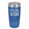 The First 5 Days After the Weekend are Always the Hardest - Laser Engraved Stainless Steel Drinkware - 2176 -