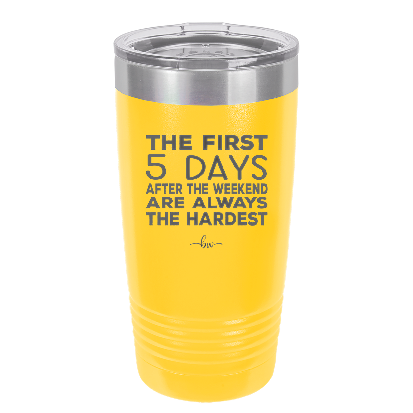 The First 5 Days After the Weekend are Always the Hardest - Laser Engraved Stainless Steel Drinkware - 2176 -