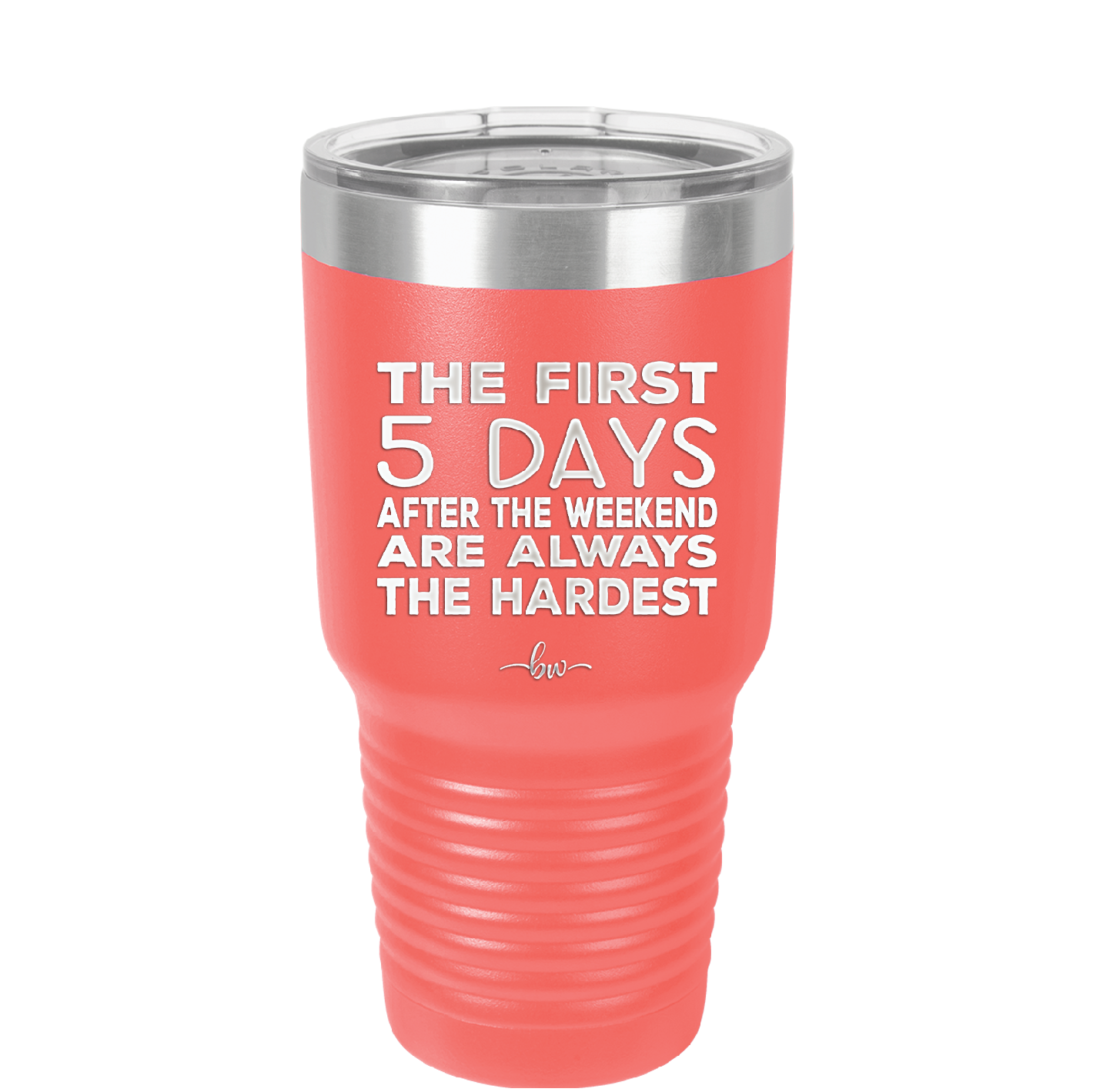 The First 5 Days After the Weekend are Always the Hardest - Laser Engraved Stainless Steel Drinkware - 2176 -