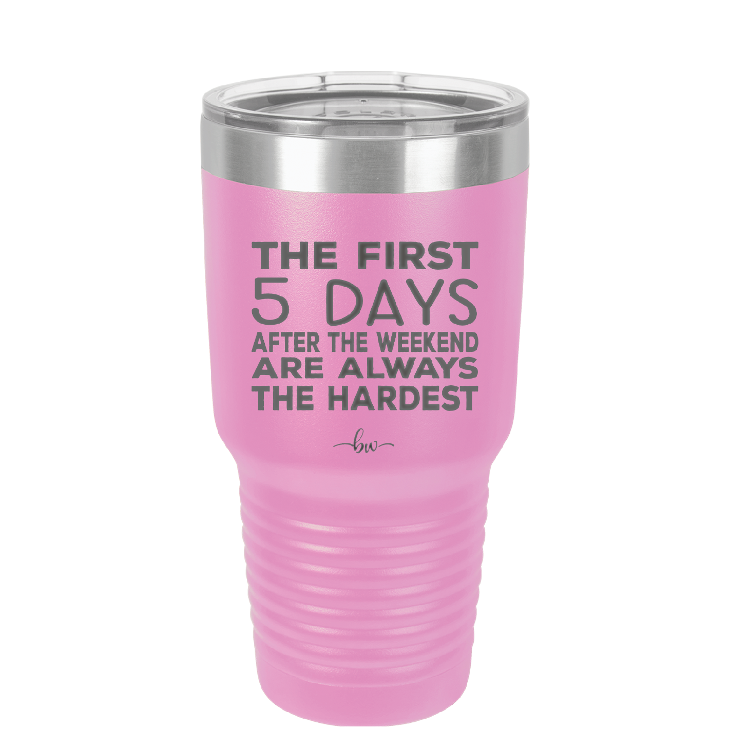 The First 5 Days After the Weekend are Always the Hardest - Laser Engraved Stainless Steel Drinkware - 2176 -