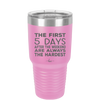 The First 5 Days After the Weekend are Always the Hardest - Laser Engraved Stainless Steel Drinkware - 2176 -