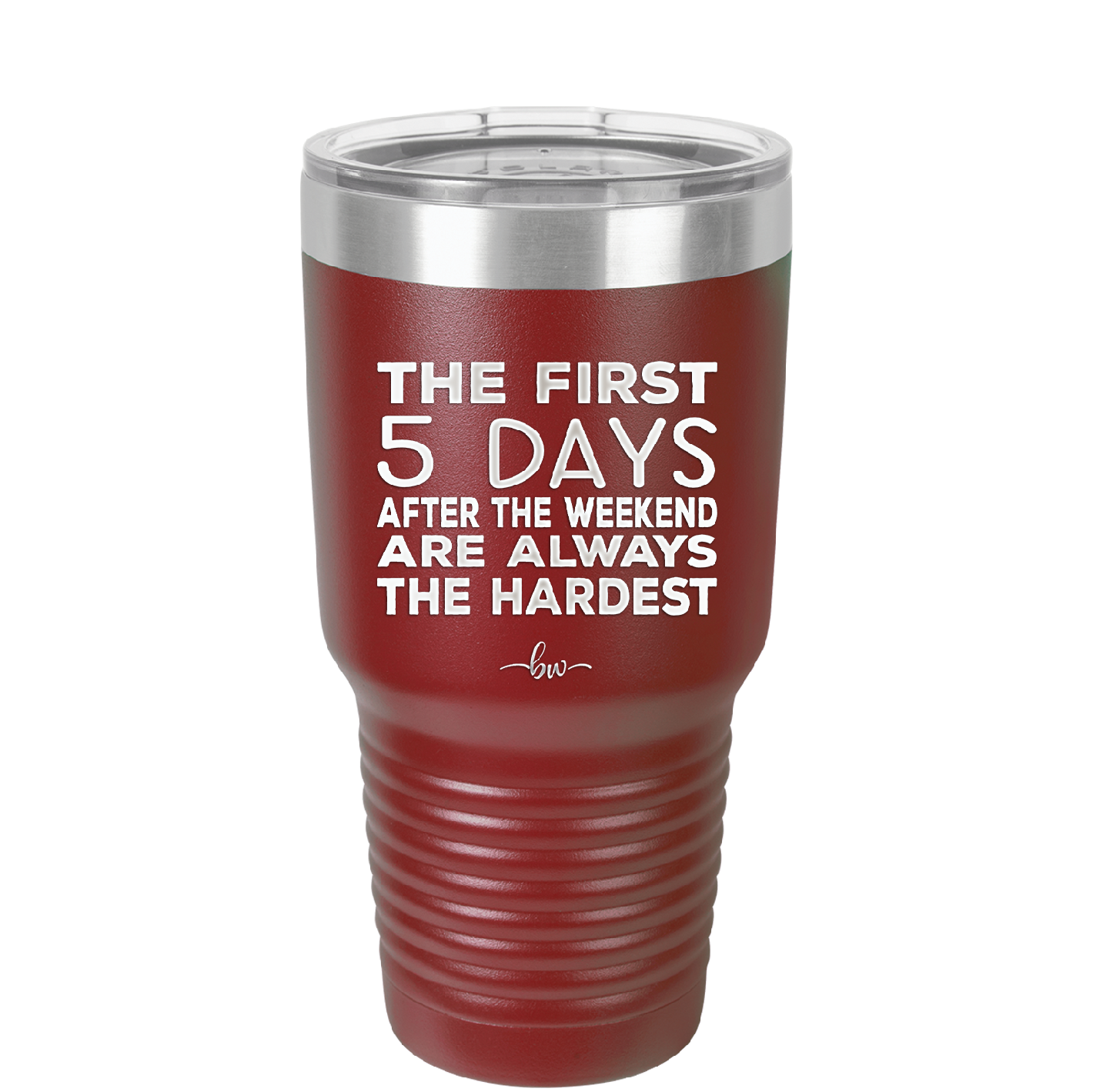 The First 5 Days After the Weekend are Always the Hardest - Laser Engraved Stainless Steel Drinkware - 2176 -