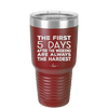 The First 5 Days After the Weekend are Always the Hardest - Laser Engraved Stainless Steel Drinkware - 2176 -