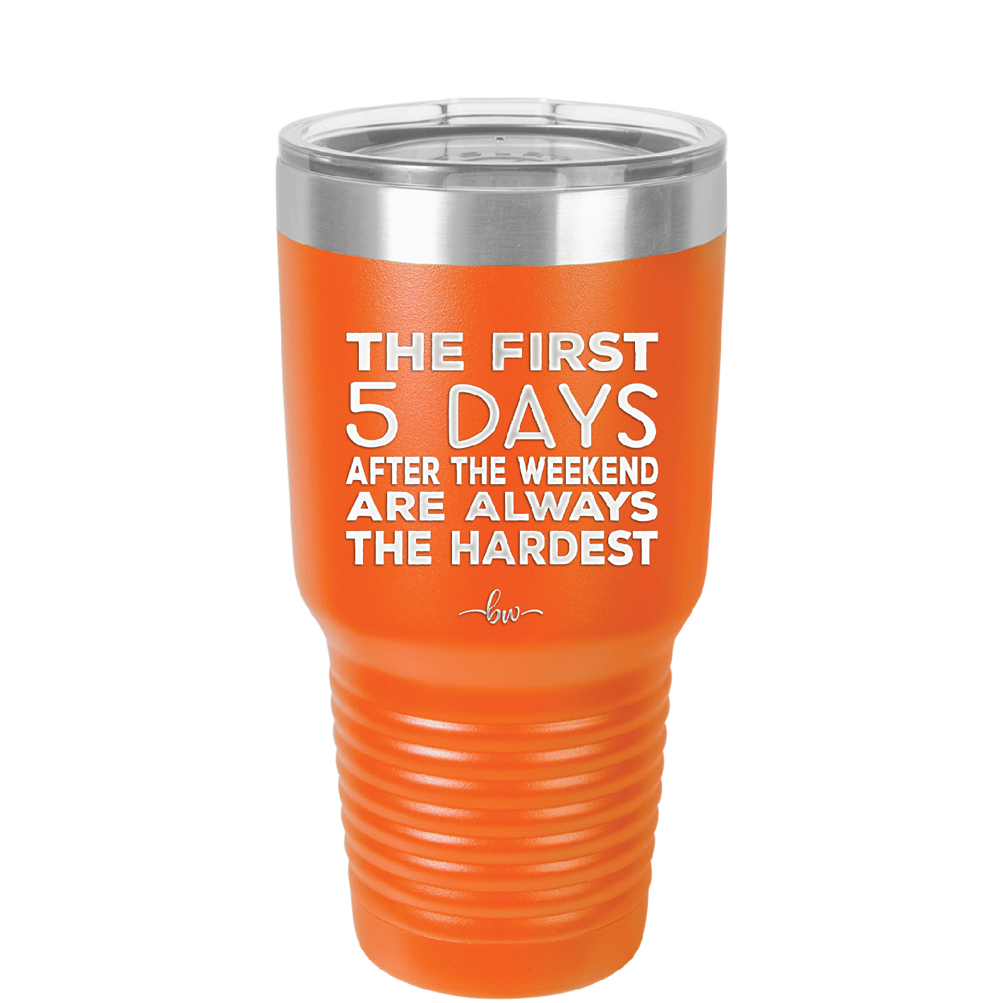 The First 5 Days After the Weekend are Always the Hardest - Laser Engraved Stainless Steel Drinkware - 2176 -