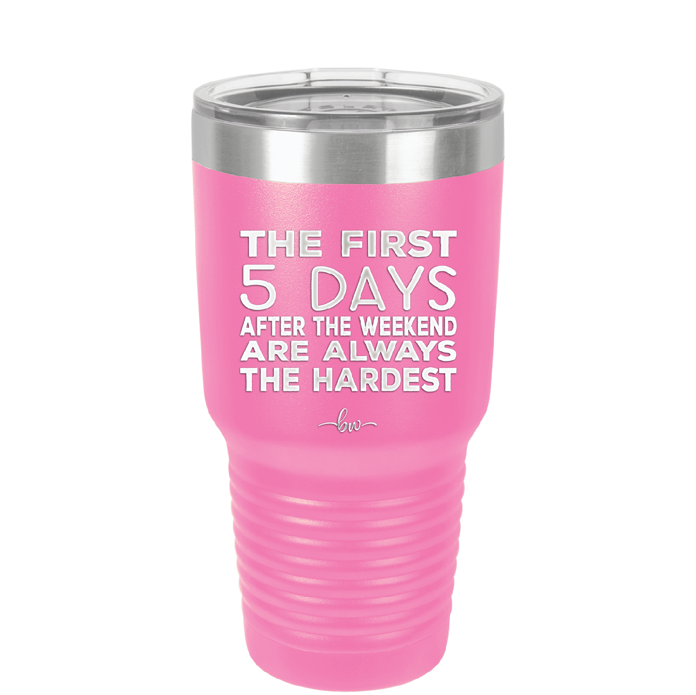 The First 5 Days After the Weekend are Always the Hardest - Laser Engraved Stainless Steel Drinkware - 2176 -