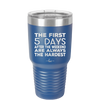The First 5 Days After the Weekend are Always the Hardest - Laser Engraved Stainless Steel Drinkware - 2176 -