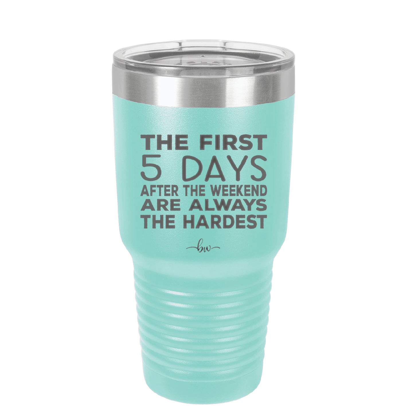 The First 5 Days After the Weekend are Always the Hardest - Laser Engraved Stainless Steel Drinkware - 2176 -