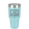 The First 5 Days After the Weekend are Always the Hardest - Laser Engraved Stainless Steel Drinkware - 2176 -