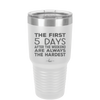 The First 5 Days After the Weekend are Always the Hardest - Laser Engraved Stainless Steel Drinkware - 2176 -