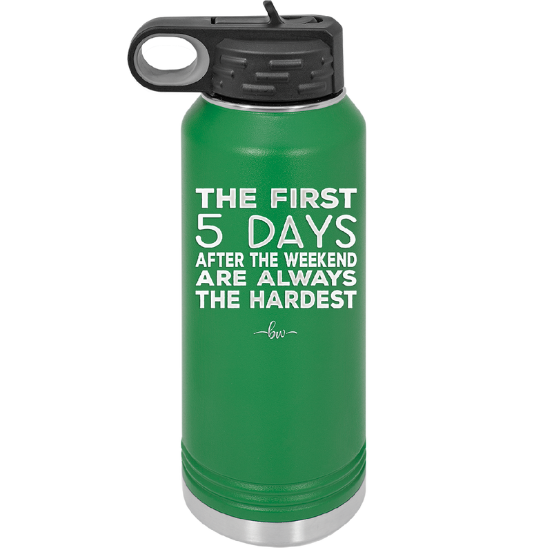 The First 5 Days After the Weekend are Always the Hardest - Laser Engraved Stainless Steel Drinkware - 2176 -
