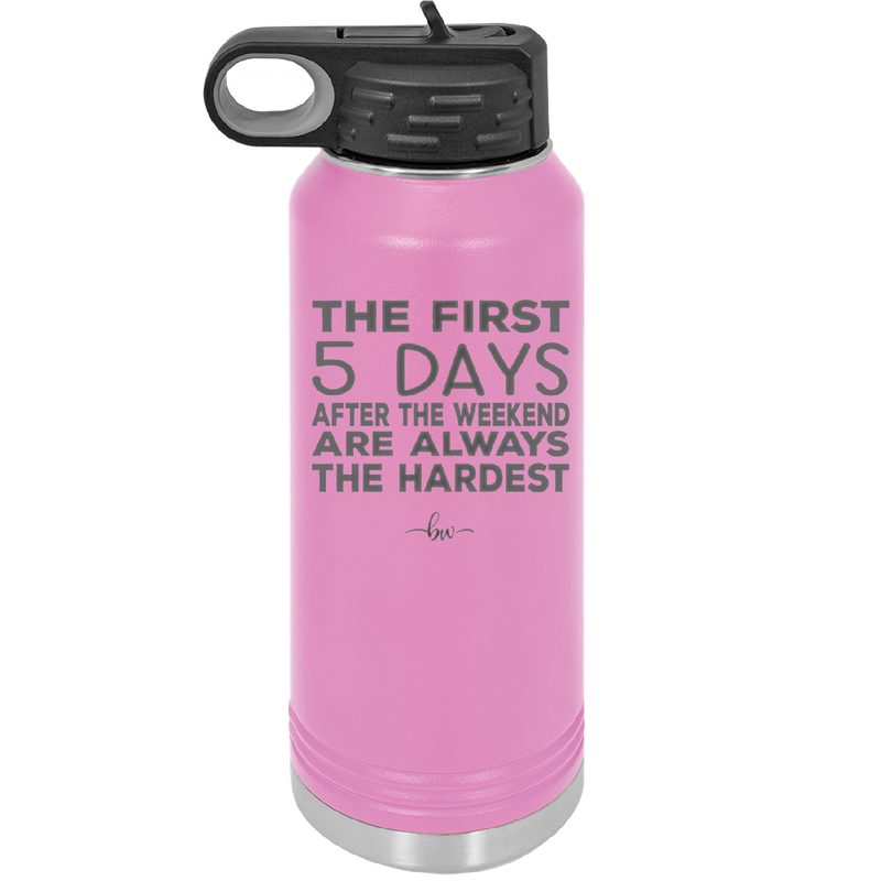 The First 5 Days After the Weekend are Always the Hardest - Laser Engraved Stainless Steel Drinkware - 2176 -