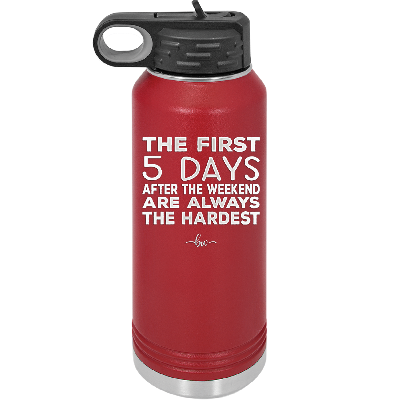The First 5 Days After the Weekend are Always the Hardest - Laser Engraved Stainless Steel Drinkware - 2176 -