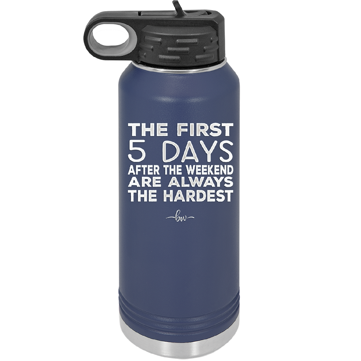 The First 5 Days After the Weekend are Always the Hardest - Laser Engraved Stainless Steel Drinkware - 2176 -
