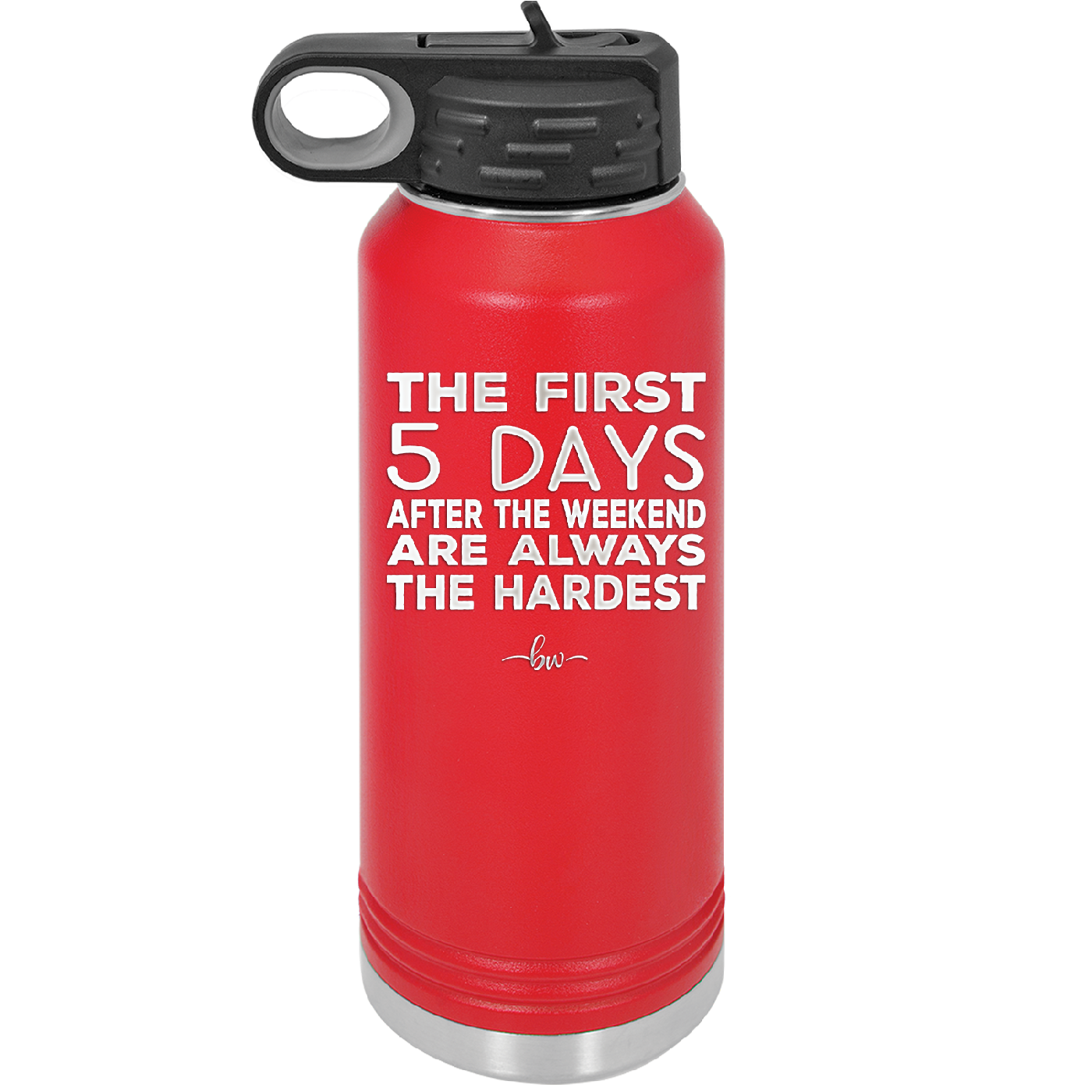 The First 5 Days After the Weekend are Always the Hardest - Laser Engraved Stainless Steel Drinkware - 2176 -