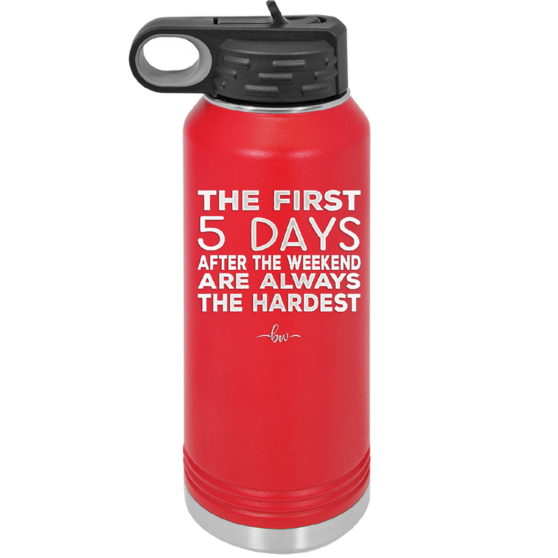 The First 5 Days After the Weekend are Always the Hardest - Laser Engraved Stainless Steel Drinkware - 2176 -