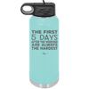 The First 5 Days After the Weekend are Always the Hardest - Laser Engraved Stainless Steel Drinkware - 2176 -