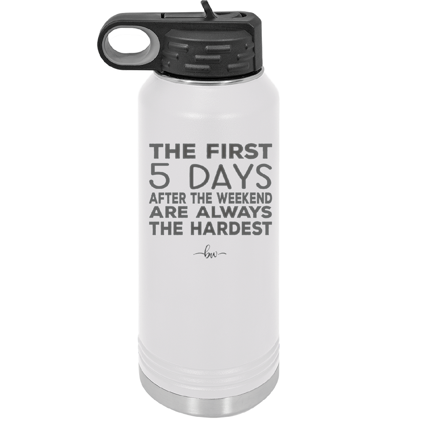 The First 5 Days After the Weekend are Always the Hardest - Laser Engraved Stainless Steel Drinkware - 2176 -