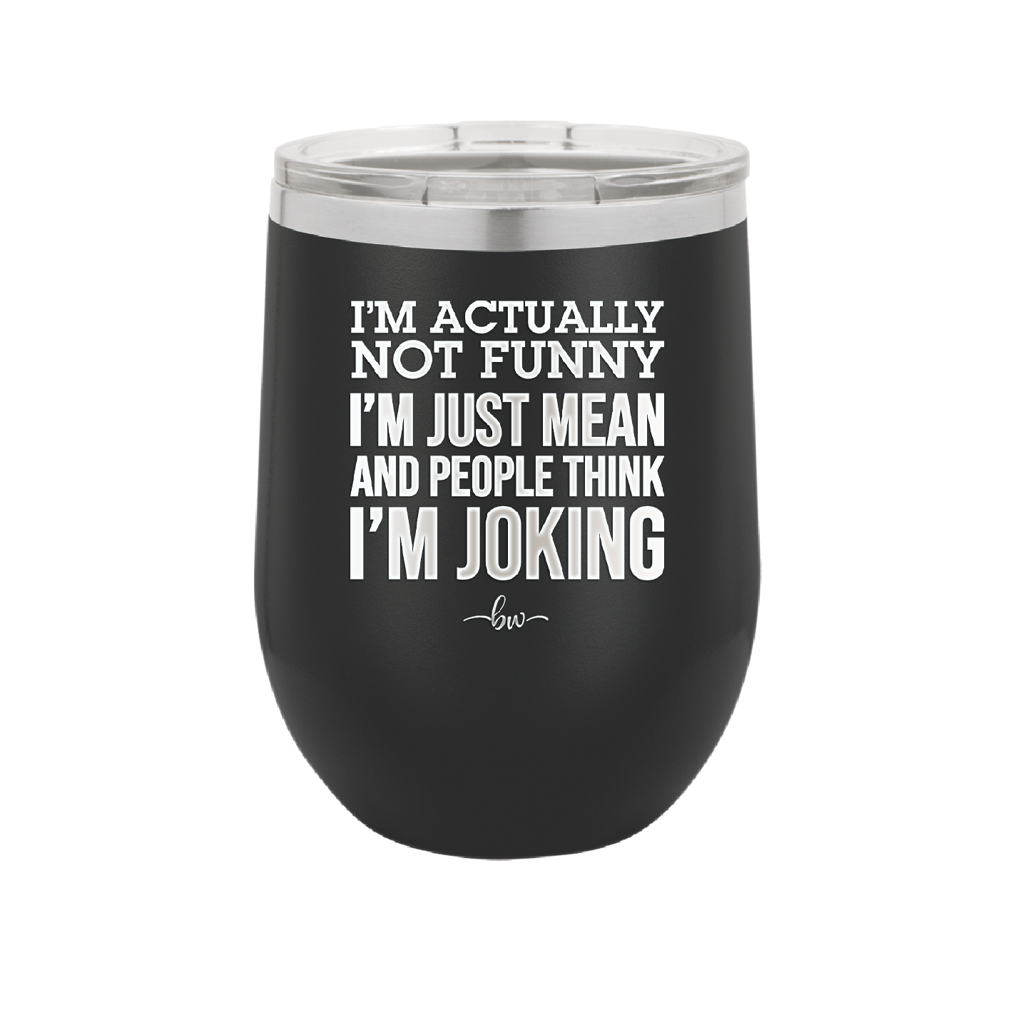 I'm Actually Not Funny I'm Just Mean and People Think I'm Joking - Laser Engraved Stainless Steel Drinkware - 2177 -